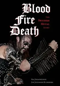 Blood, Fire, Death: The Swedish Metal Story (Johannesson Ika)(Paperback)