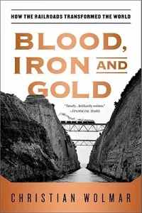 Blood, Iron, and Gold: How the Railroads Transformed the World (Wolmar Christian)(Paperback)