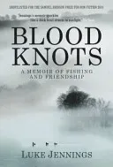 Blood Knots - Of Fathers, Friendship and Fishing (Jennings Luke (Author))(Paperback / softback)