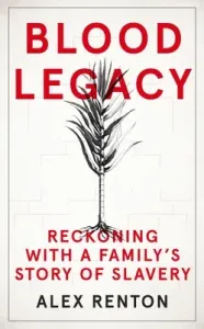 Blood Legacy: Reckoning with a Family's Story of Slavery (Renton Alex)(Pevná vazba)
