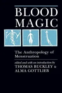 Blood Magic: The Anthropology of Menstruation (Buckley Thomas)(Paperback)