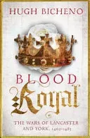 Blood Royal - The Wars of Lancaster and York, 1462-1485 (Bicheno Hugh)(Paperback / softback)