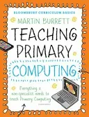 Bloomsbury Curriculum Basics: Teaching Primary Computing (Burrett Martin)(Paperback / softback)
