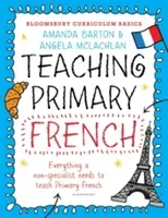 Bloomsbury Curriculum Basics: Teaching Primary French (Barton Dr. Amanda)(Paperback / softback)
