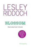 Blossom - What Scotland Needs to Flourish: Post Indyref Post EUref edition (Riddoch Lesley)(Paperback / softback)