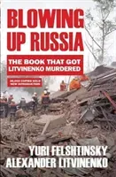 Blowing up Russia - The Book that Got Litvinenko Assassinated (Litvinenko Alexander)(Paperback / softback)