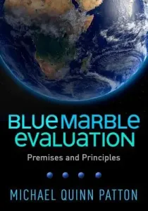 Blue Marble Evaluation: Premises and Principles (Patton Michael Quinn)(Paperback)