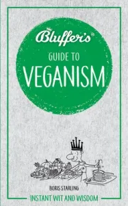Bluffer's Guide to Veganism: Instant Wit and Wisdom (Starling Boris)(Paperback)