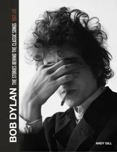 Bob Dylan: The Stories Behind the Songs 1962-68 (Gill Andy)(Pevná vazba)
