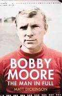 Bobby Moore - The Man in Full (Dickinson Matt)(Paperback / softback)