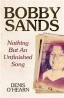 Bobby Sands - Nothing But an Unfinished Song (O'Hearn Denis)(Paperback / softback)