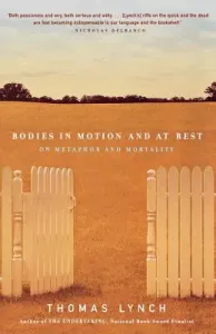 Bodies in Motion and at Rest: On Metaphor and Mortality (Lynch Thomas)(Paperback)