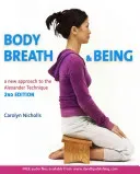 Body, Breath and Being: A New Guide to the Alexander Technique (Nicholls Carolyn)(Paperback)
