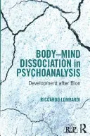 Body-Mind Dissociation in Psychoanalysis: Development After Bion (Lombardi Riccardo)(Paperback)