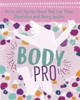 Body Pro - Facts and Figures About Bad Hair Days, Blemishes and Being Healthy (Falligant Erin)(Pevná vazba)