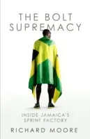 Bolt Supremacy - Inside Jamaica's Sprint Factory (Moore Richard)(Paperback / softback)