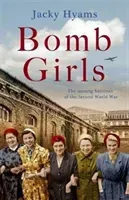 Bomb Girls: The Unsung Heroines of the Second World War (Hyams Jacky)(Paperback)