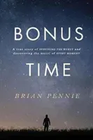 Bonus Time - A true story of surviving the worst and discovering the magic of everyday (Pennie Brian)(Paperback / softback)