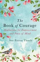 Book of Courage - Meditations to Empowerment and Peace of Mind (Thoele Sue Patton)(Paperback / softback)