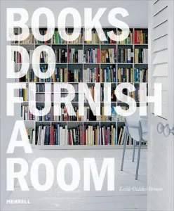 Books Do Furnish a Room: Organize, Display, Store (Geddes Brown Leslie)(Paperback)
