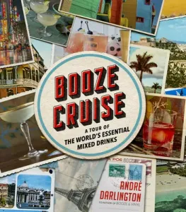 Booze Cruise: A Tour of the World's Essential Mixed Drinks (Darlington Andr)(Pevná vazba)