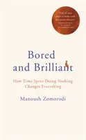 Bored and Brilliant - How Time Spent Doing Nothing Changes Everything (Zomorodi Manoush)(Pevná vazba)