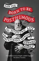Born to Be Posthumous - The Eccentric Life and Mysterious Genius of Edward Gorey (Dery Mark)(Paperback / softback)