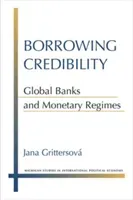 Borrowing Credibility: Global Banks and Monetary Regimes (Grittersova Jana)(Pevná vazba)