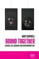 Bound Together: Leather, sex, archives, and contemporary art (Campbell Andy)(Paperback)