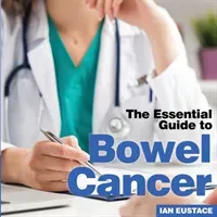 Bowel Cancer: The Essential Guide to (Eustace Ian)(Paperback)