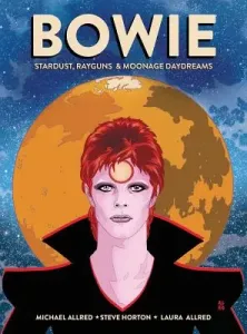 Bowie: Stardust, Rayguns, & Moonage Daydreams (Ogn Biography of Ziggy Stardust, Gift for Bowie Fan, Gift for Music Lover, Nei (Allred Michael)(Pevná vazba)