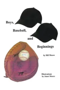 Boys, Baseball, and Beginnings (Moore Bill)(Paperback)