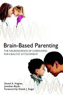 Brain-Based Parenting: The Neuroscience of Caregiving for Healthy Attachment (Hughes Daniel A.)(Pevná vazba)