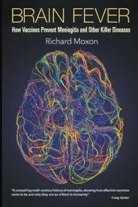 Brain Fever: How Vaccines Prevent Meningitis and Other Killer Diseases (Moxon Richard)(Paperback)