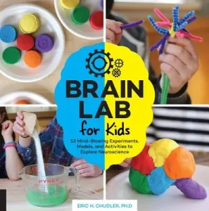 Brain Lab for Kids: 52 Mind-Blowing Experiments, Models, and Activities to Explore Neuroscience (Chudler Eric H.)(Paperback)