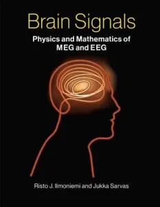 Brain Signals: Physics and Mathematics of Meg and Eeg (Ilmoniemi Risto J.)(Pevná vazba)