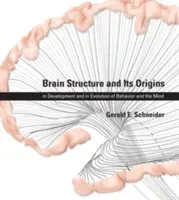 Brain Structure and Its Origins: In Development and in Evolution of Behavior and the Mind (Schneider Gerald E.)(Pevná vazba)