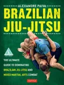 Brazilian Jiu-Jitsu: The Ultimate Guide to Dominating Brazilian Jiu-Jitsu and Mixed Martial Arts Combat (Paiva Alexandre)(Paperback)