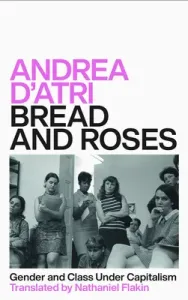 Bread and Roses: Gender and Class Under Capitalism (D'Atri Andrea)(Paperback)