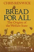 Bread for All - The Origins of the Welfare State (Renwick Chris)(Paperback / softback)