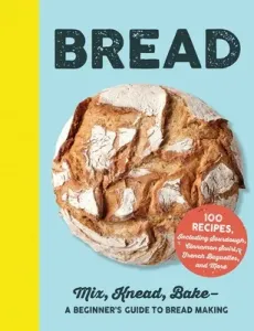 Bread: Mix, Knead, Bake--A Beginner's Guide to Bread Making (Adams Media)(Pevná vazba)