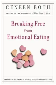 Breaking Free from Emotional Eating (Roth Geneen)(Paperback)