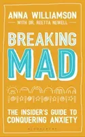 Breaking Mad: The Insider's Guide to Conquering Anxiety (Williamson Anna)(Paperback)