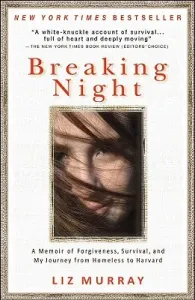 Breaking Night: A Memoir of Forgiveness, Survival, and My Journey from Homeless to Harvard (Murray Liz)(Paperback)
