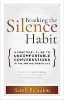 Breaking the Silence Habit: A Practical Guide to Uncomfortable Conversations in the #MeToo Workplace (Beaulieu Sarah)(Paperback)