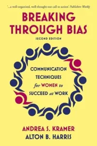 Breaking Through Bias Second Edition: Communication Techniques for Women to Succeed at Work (Kramer Andrea S.)(Paperback)