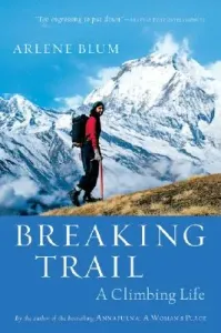 Breaking Trail: A Climbing Life (Blum Arlene)(Paperback)
