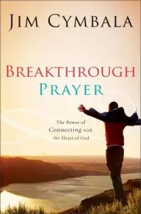 Breakthrough Prayer: The Secret of Receiving What You Need from God (Cymbala Jim)(Paperback)
