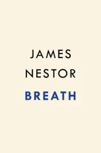 Breath: The New Science of a Lost Art (Nestor James)(Pevná vazba)