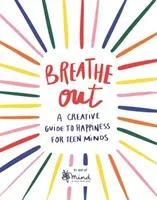 Breathe Out, 4: A Creative Guide to Happiness for Teen Minds (Mind)(Paperback)